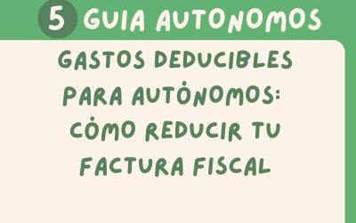 Gastos Deducibles para Autónomos: Cómo Reducir tu Factura Fiscal