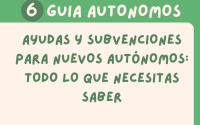 Ayudas y Subvenciones para Nuevos Autónomos: Todo lo que Necesitas Saber