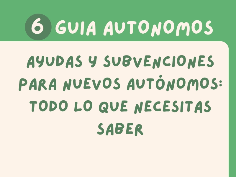 Ayudas y Subvenciones para Nuevos Autónomos: Todo lo que Necesitas Saber