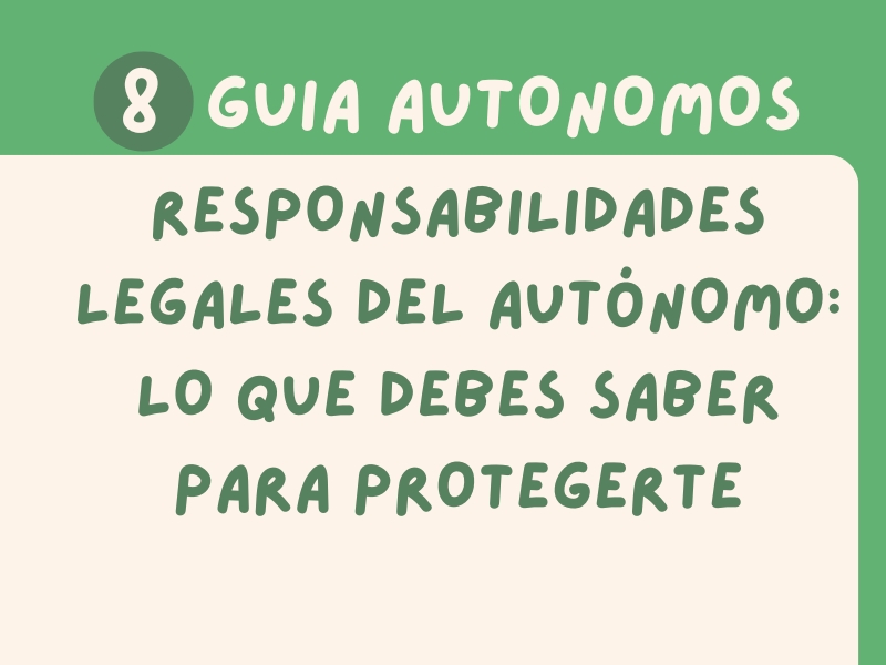 Responsabilidades Legales del Autónomo: Lo que Debes Saber para Protegerte