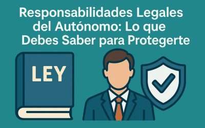 Responsabilidades Legales del Autónomo: Lo que Debes Saber para Protegerte