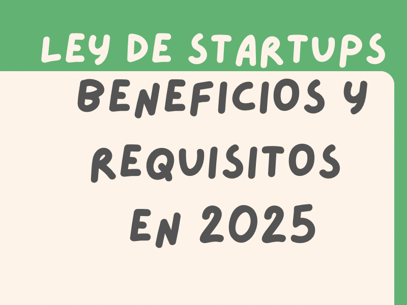 Ley de Startups en 2025: Beneficios y Requisitos