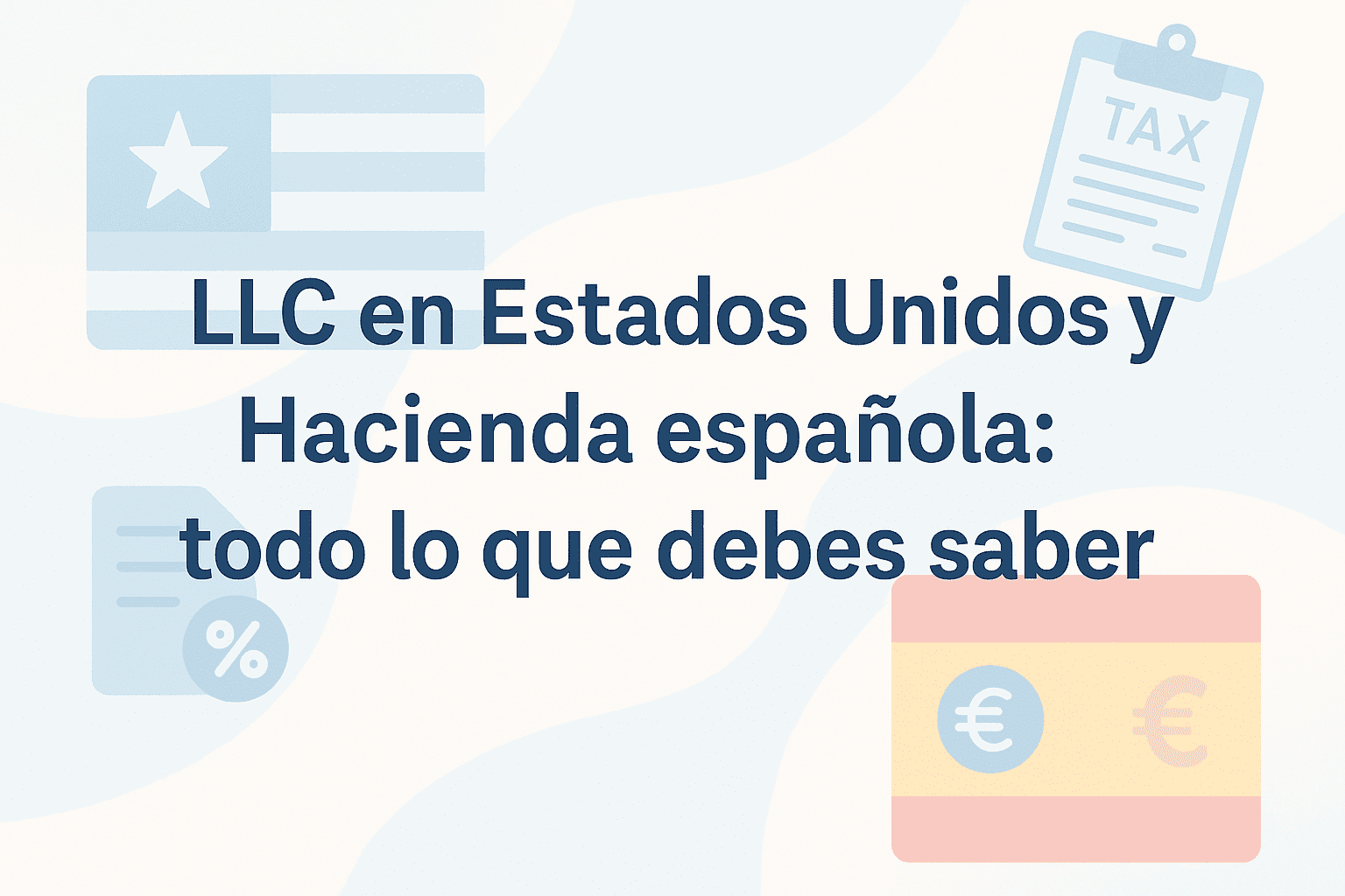 LLC en Estados Unidos y Hacienda española: todo lo que debes saber