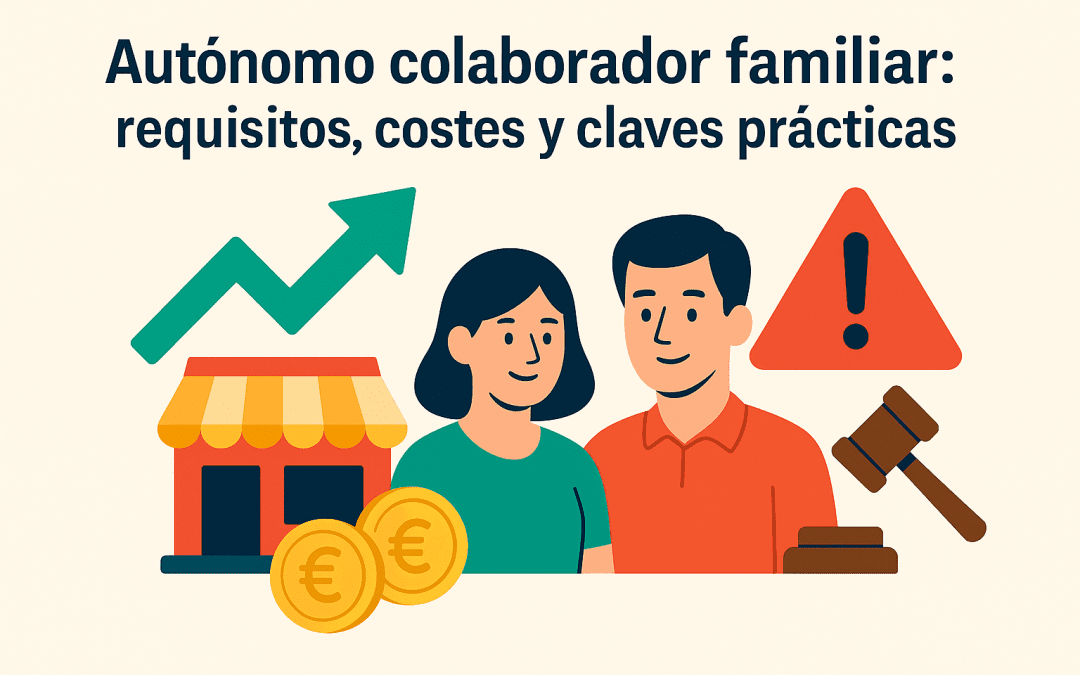 Autónomo colaborador familiar: requisitos, costes y claves prácticas