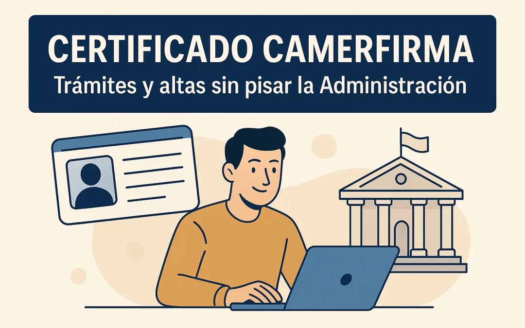 Hacer trámites sin pisar la Administración: así te ayudamos con tu certificado digital Camerfirma
